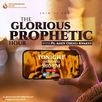 The Glorious Prophetic Hour, Every Sunday @5pm, live on zoom,